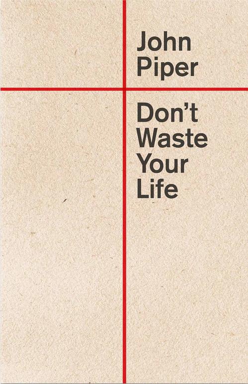 Don't Waste Your Life book by John Piper